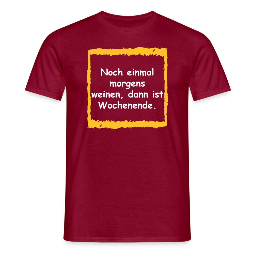 SSW2657Noch einmal morgens weinen, dann ist Wochenende. - Ziegelrot