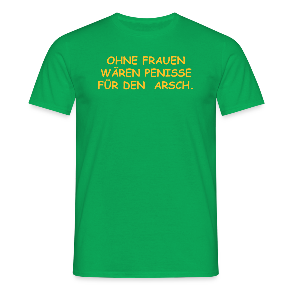 SSW2661OHNE FRAUEN WÄREN PENISSE FÜR DEN  ARSCH. - Kelly Green
