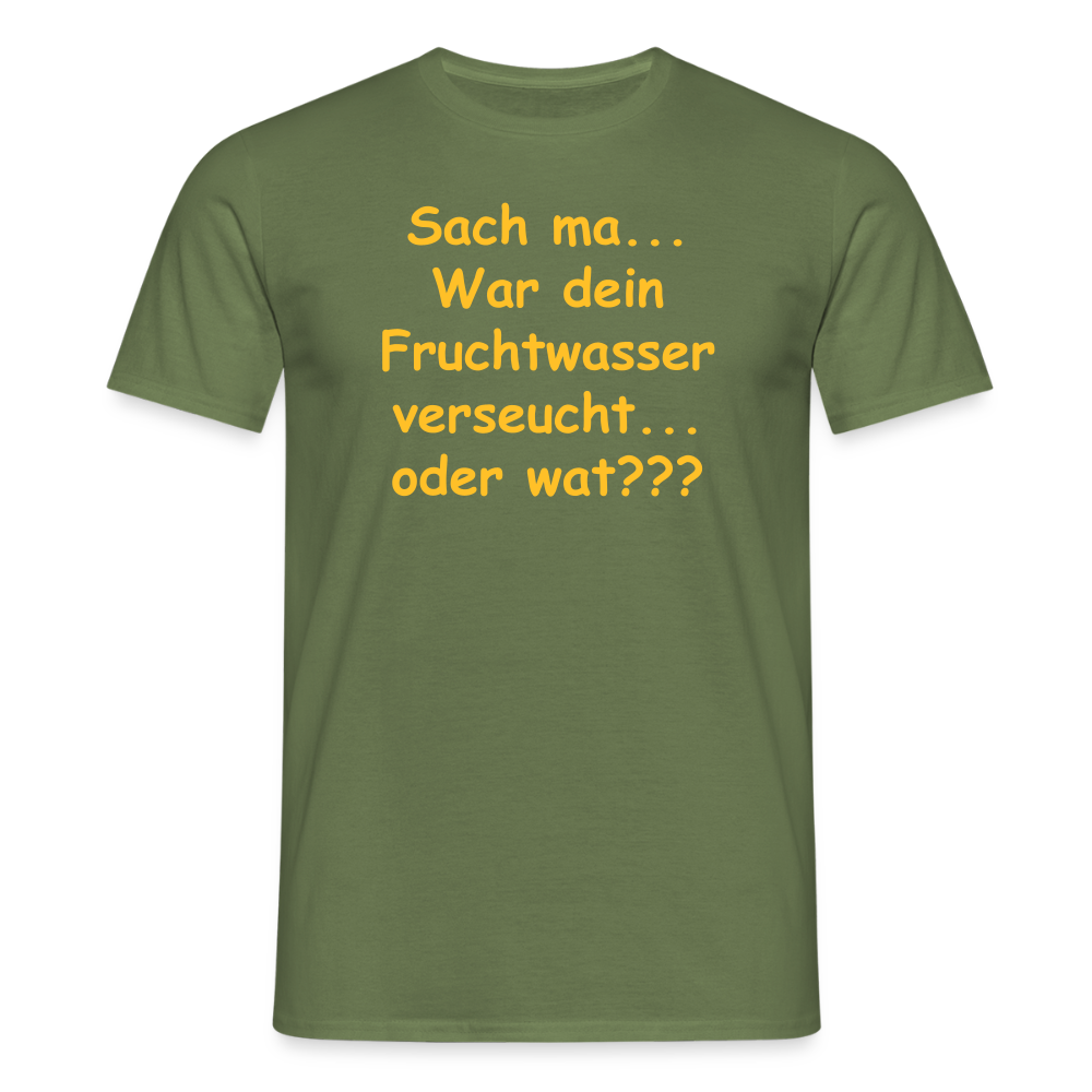 SSW2519Sach ma... War dein Fruchtwasser verseucht... oder wat??? - Militärgrün
