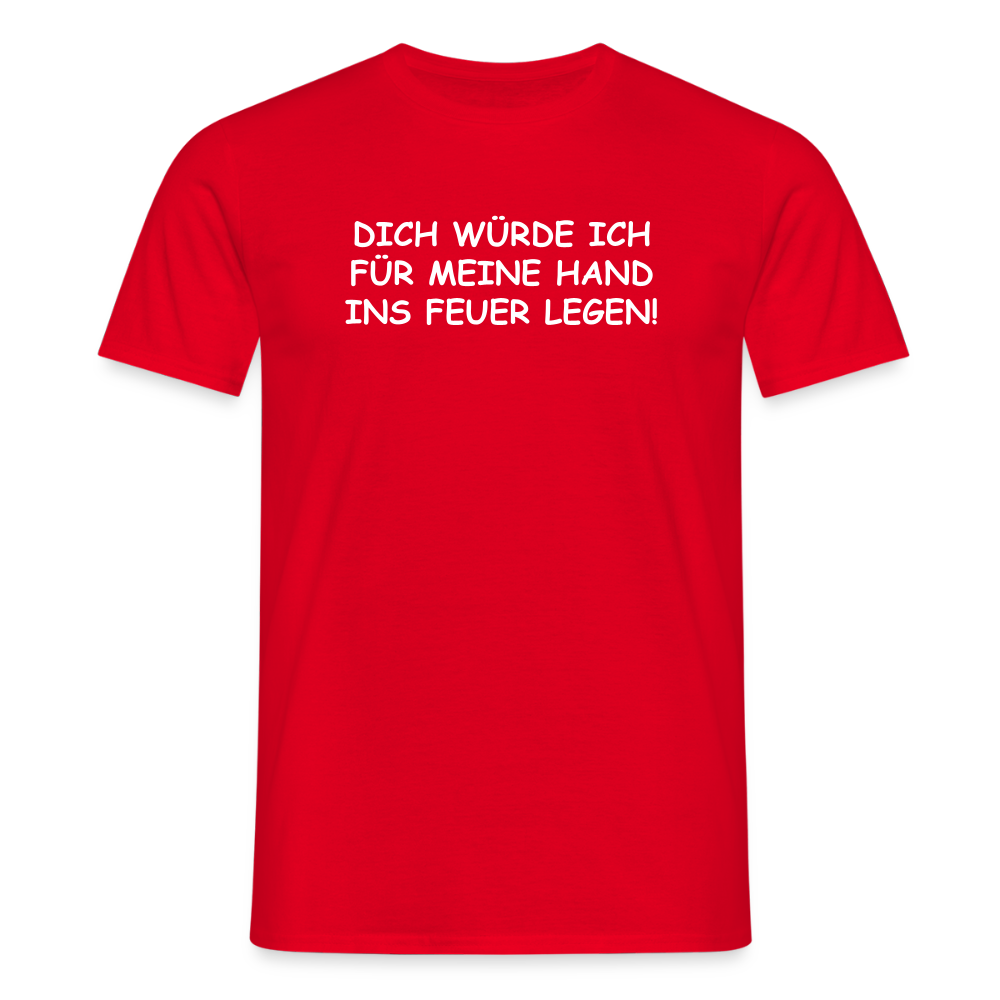 SSW2654DICH WÜRDE ICH FÜR MEINE HAND INS FEUER LEGEN! - Rot