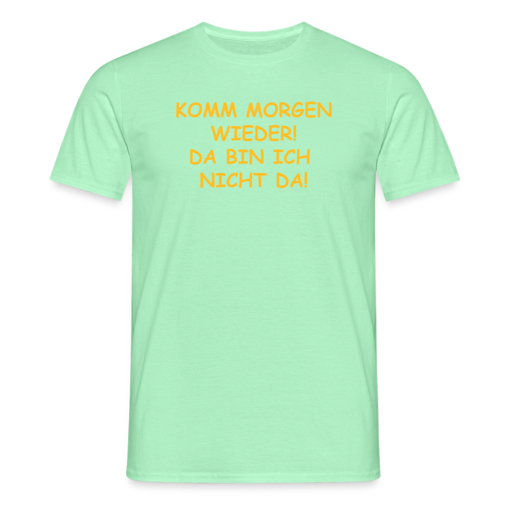 SSW2660KOMM MORGEN WIEDER! DA BIN ICH  NICHT DA! - Mintgrün