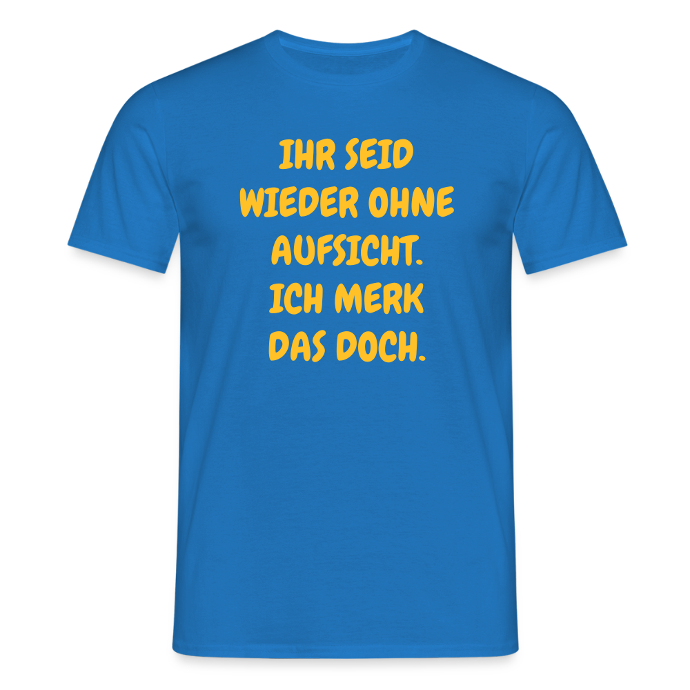 SSW2488IHR SEID WIEDER OHNE AUFSICHT. ICH MERK DAS DOCH. - Royalblau