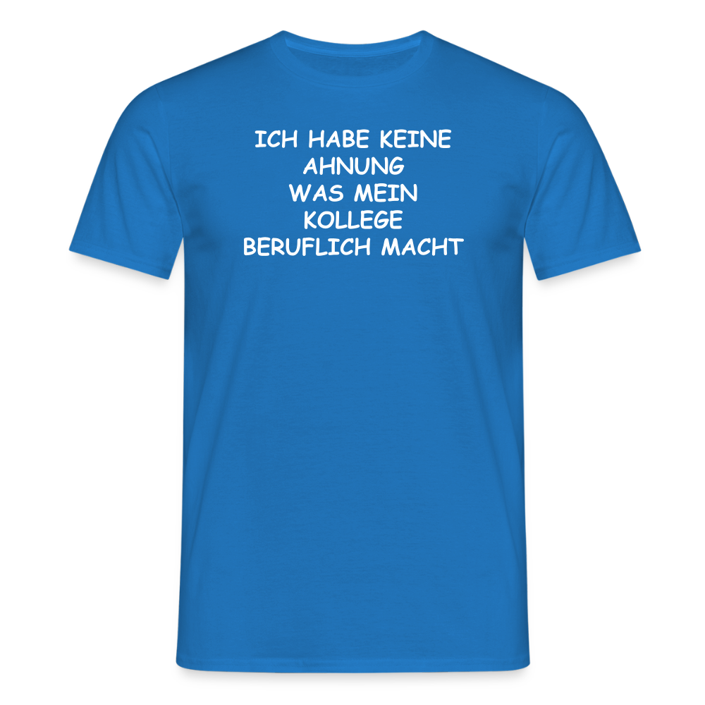 SSW2655ICH HABE KEINE AHNUNG WAS MEIN KOLLEGE BERUFLICH MACHT - Royalblau