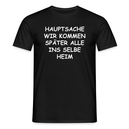 SSW2492HAUPTSACHE WIR KOMMEN SPÄTER ALLE INS SELBE HEIM - Schwarz