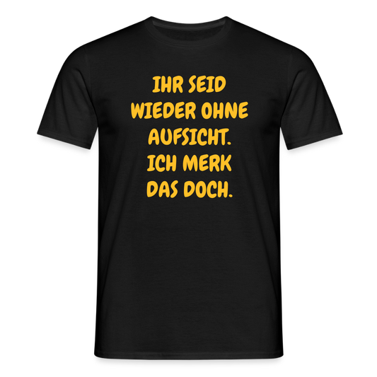 SSW2488IHR SEID WIEDER OHNE AUFSICHT. ICH MERK DAS DOCH. - Schwarz