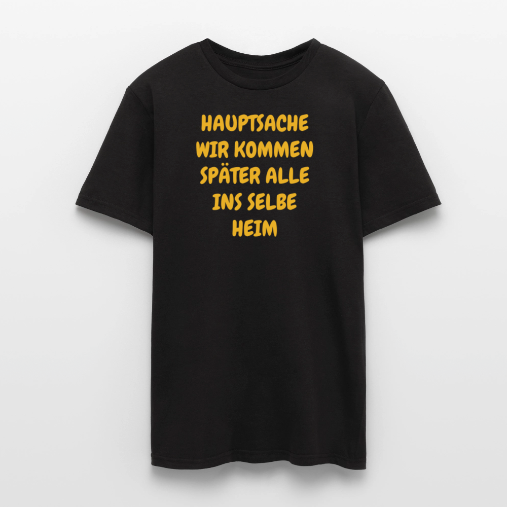 SSW2487HAUPTSACHE WIR KOMMEN SPÄTER ALLE INS SELBE HEIM - Schwarz