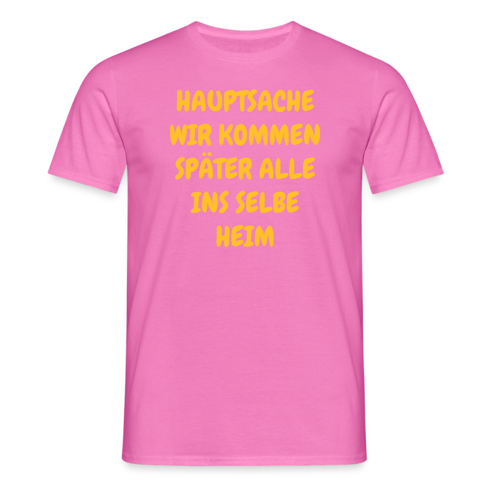 SSW2487HAUPTSACHE WIR KOMMEN SPÄTER ALLE INS SELBE HEIM - Pink