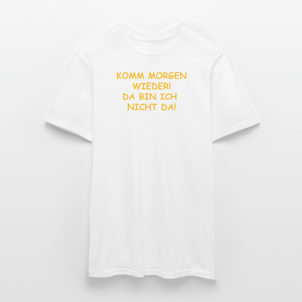 SSW2660KOMM MORGEN WIEDER! DA BIN ICH  NICHT DA! - Weiß