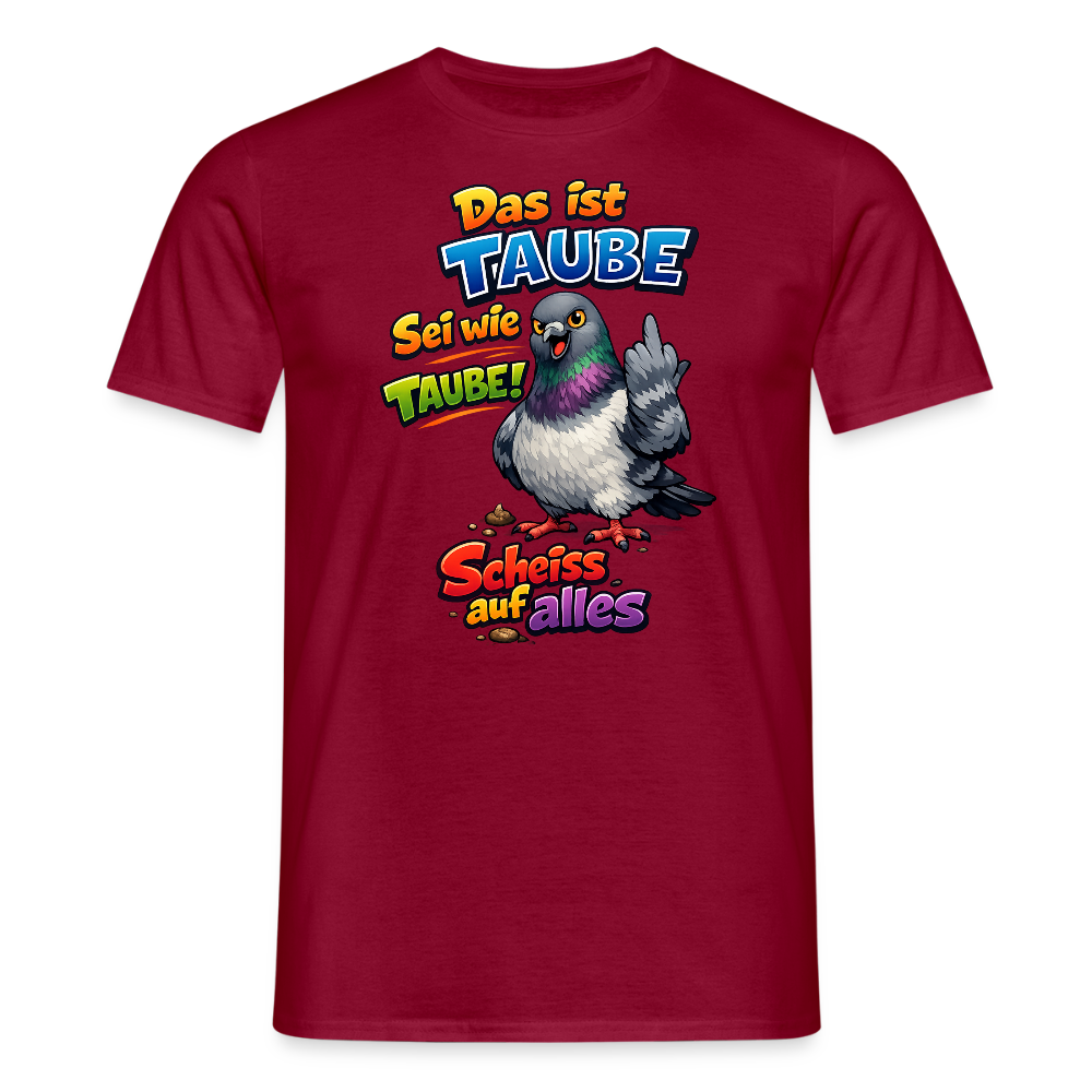 SSW2767 Das ist TAUBE Sei wie TAUBE- Scheiss auf alles - Ziegelrot