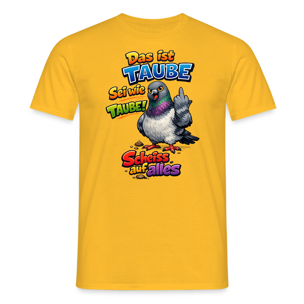SSW2767 Das ist TAUBE Sei wie TAUBE- Scheiss auf alles - Gelb