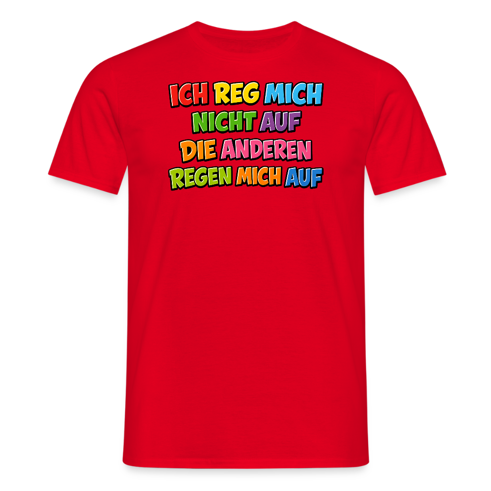 SSW2766 ICH REG MICH NICHT AUF DIE ANDEREN REGEN MICH AUF - Rot