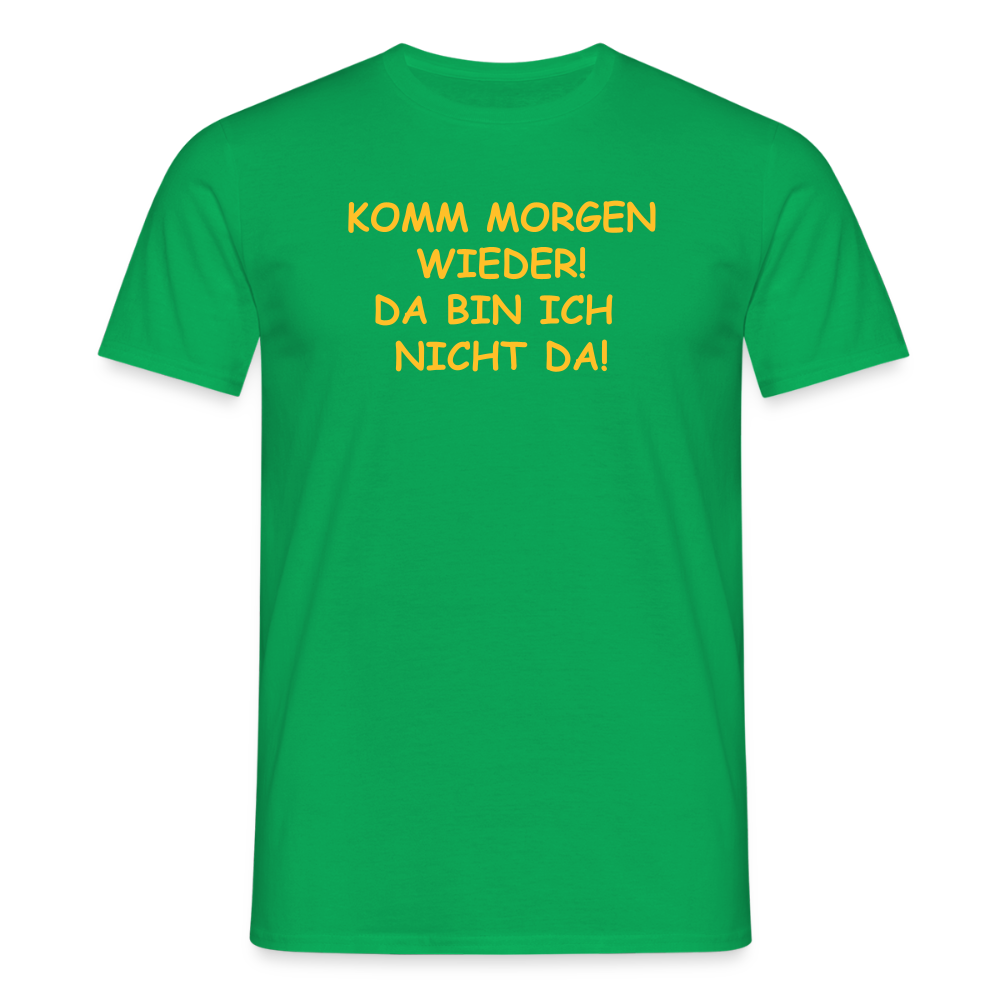 SSW2660KOMM MORGEN WIEDER! DA BIN ICH  NICHT DA! - Kelly Green