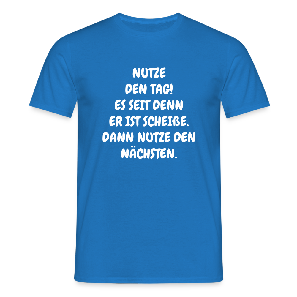 SSW2541NUTZE DEN TAG! ES SEIT DENN ER IST SCHEIßE. DANN NUTZE DEN NÄCHSTEN. - Royalblau