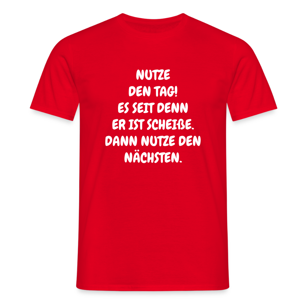 SSW2541NUTZE DEN TAG! ES SEIT DENN ER IST SCHEIßE. DANN NUTZE DEN NÄCHSTEN. - Rot