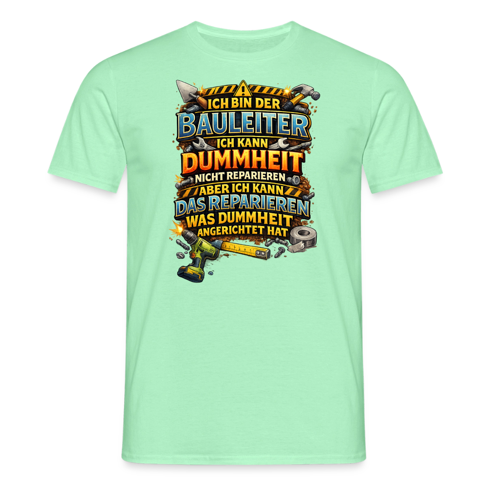 SSW2789 ICH BIN DER BAULEITER ICH KANN DUMMHEIT NICHT REPARIEREN ABER ICH KANN DAS REPARIEREN WAS DUMMHEIT ANGERICHTET HAT - Mintgrün
