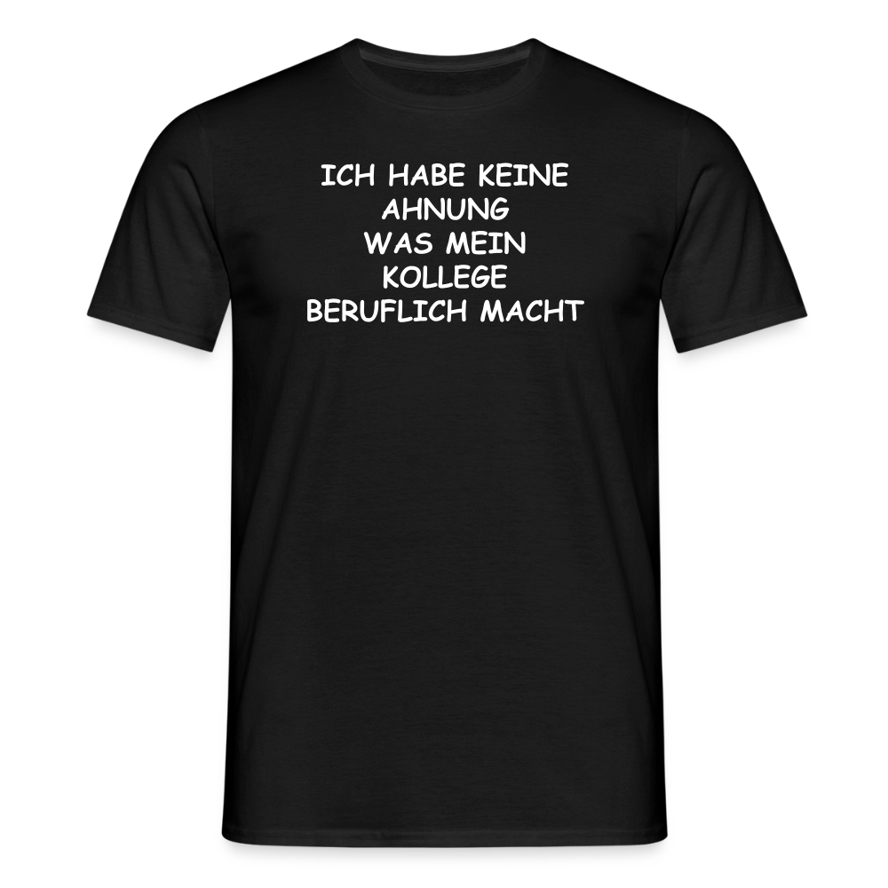 SSW2655ICH HABE KEINE AHNUNG WAS MEIN KOLLEGE BERUFLICH MACHT - Schwarz