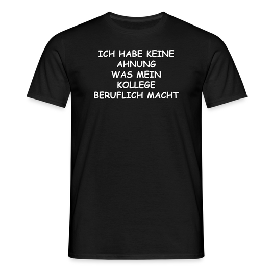 SSW2655ICH HABE KEINE AHNUNG WAS MEIN KOLLEGE BERUFLICH MACHT - Schwarz