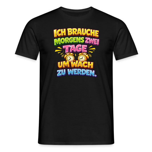 SSW2784 ICH BRAUCHE MORGENS ZWEI TAGE UM WACH ZU WERDEN - Schwarz