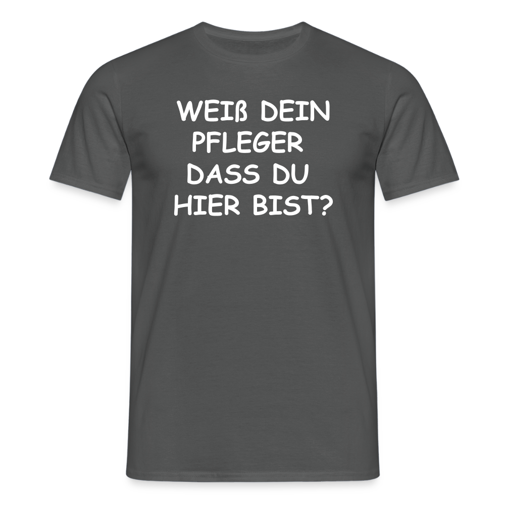 SSW2659WEIß DEIN PFLEGER  DASS DU  HIER BIST? - Anthrazit