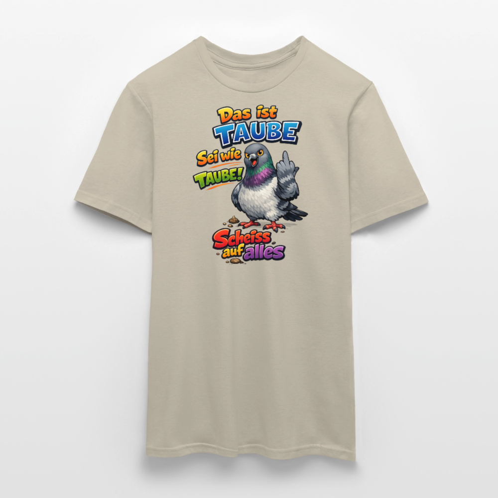 SSW2767 Das ist TAUBE Sei wie TAUBE- Scheiss auf alles - Sandbeige