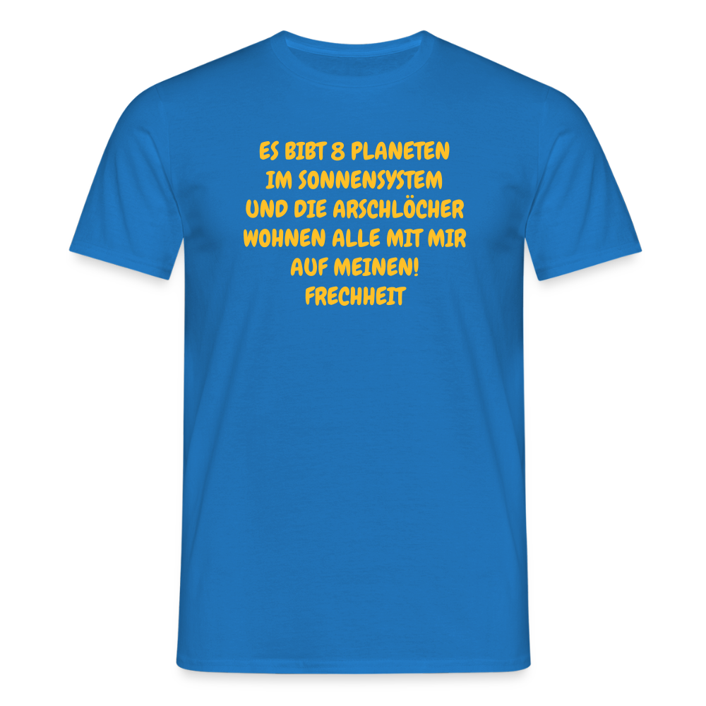 ES BIBT 8 PLANETEN IM SONNENSYSTEM UND DIE ARSCHLÖCHER WOHNEN ALLE MIT MIR AUF MEINEN! FRECHHEIT - Royalblau