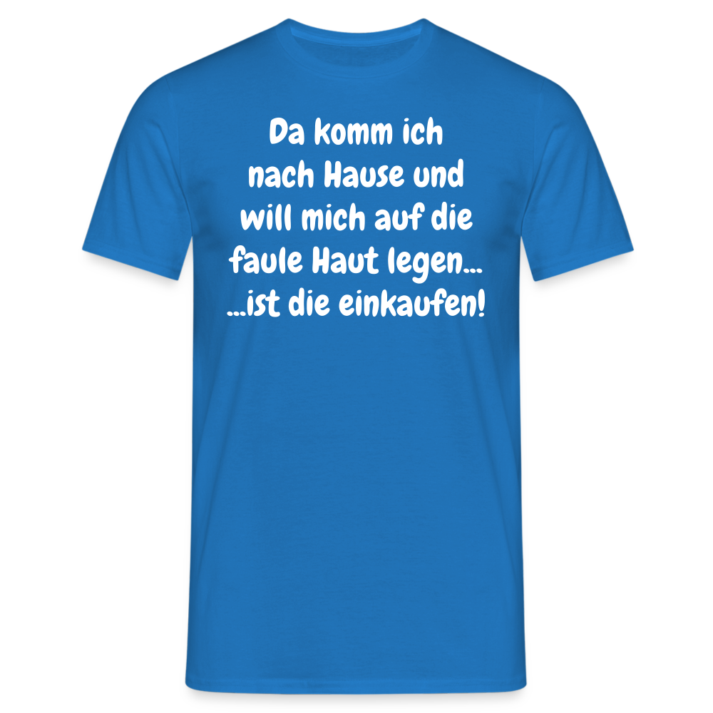 Da komm ich nach Hause und will mich auf die faule Haut legen... ...ist die einkaufen! - Royalblau