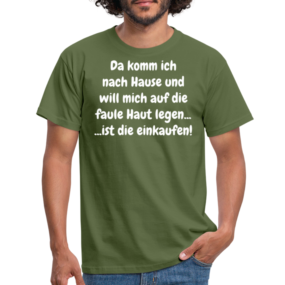 Da komm ich nach Hause und will mich auf die faule Haut legen... ...ist die einkaufen! - Militärgrün