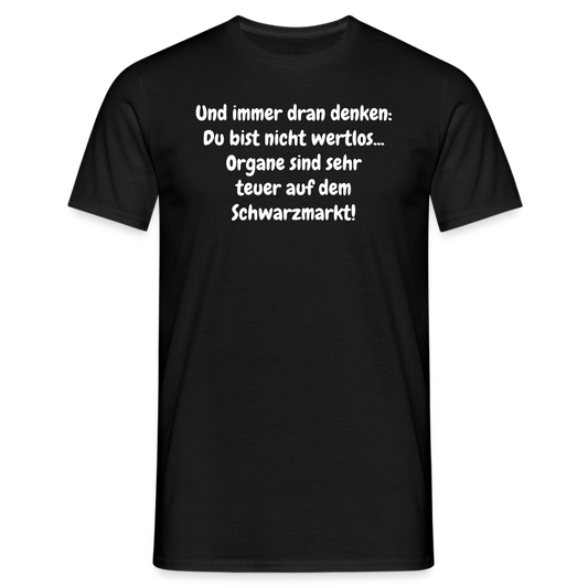 Und immer dran denken: Du bist nicht wertlos... Organe sind sehr teuer auf dem Schwarzmarkt! - Schwarz