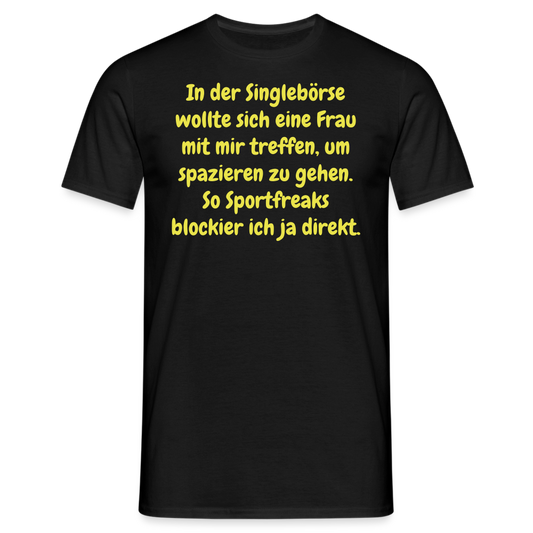 In der Singlebörse wollte sich eine Frau mit mir treffen, um spazieren zu gehen. So Sportfreaks blockier ich ja direkt. - Schwarz