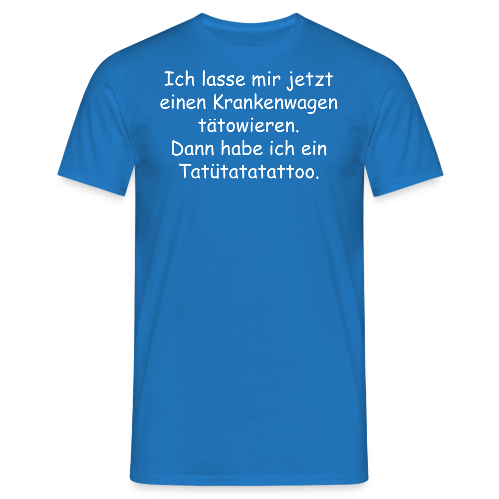 Ich lasse mir jetzt einen Krankenwagen tätowieren.  Dann habe ich ein Tatütatatattoo. - Royalblau