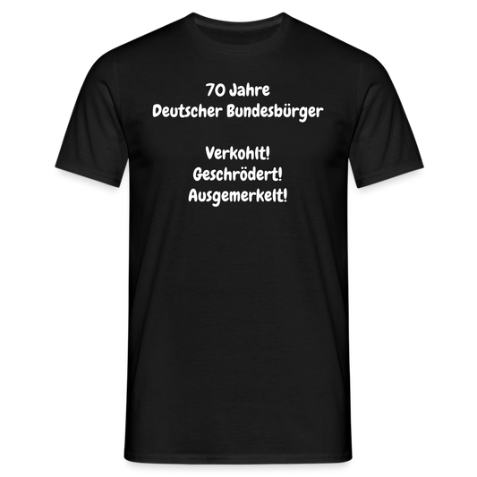 70 Jahre Deutscher Bundesbürger  Verkohlt! Geschrödert! Ausgemerkelt! - Schwarz
