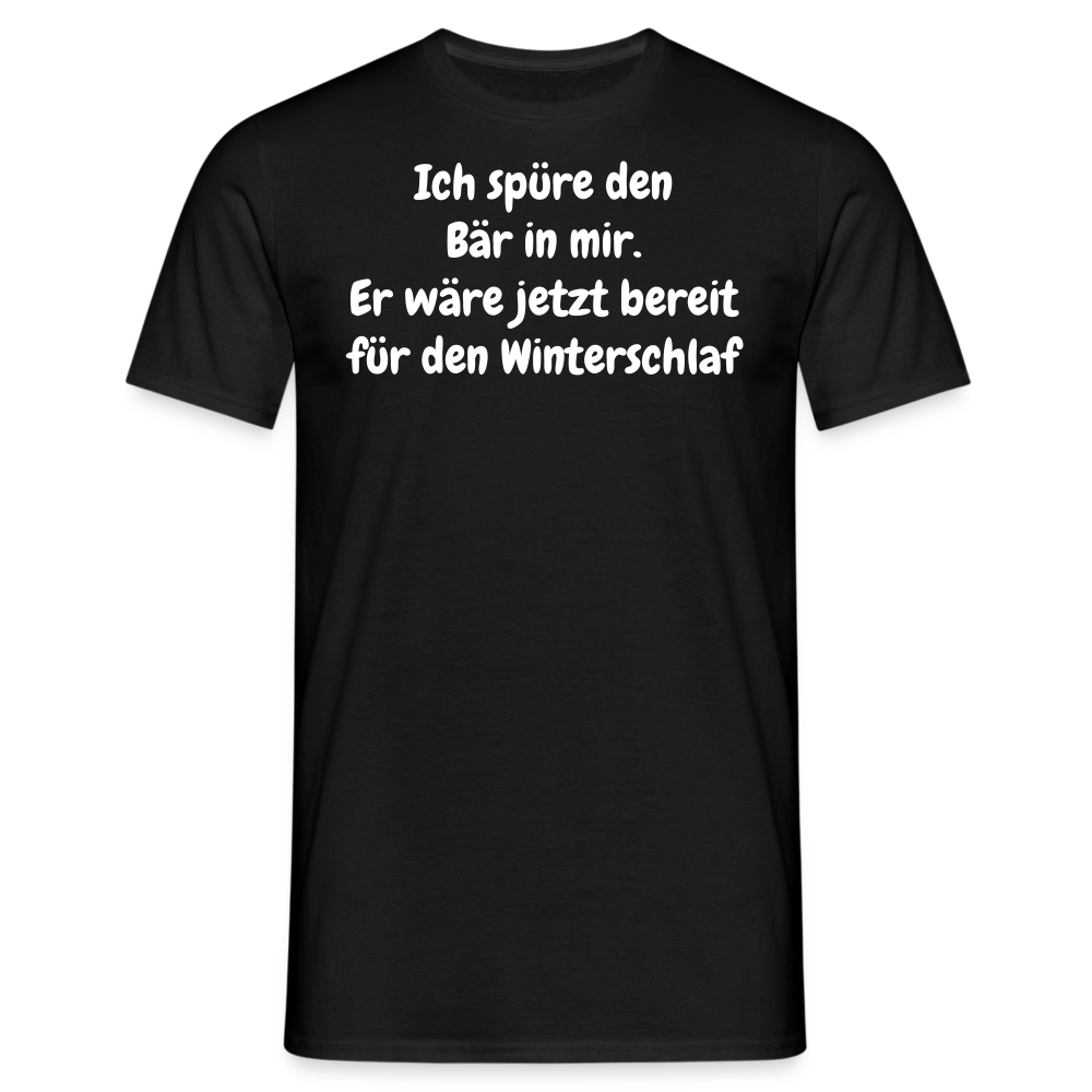 Ich spüre den Bär in mir. Er wäre jetzt bereit für den Winterschlaf - Schwarz