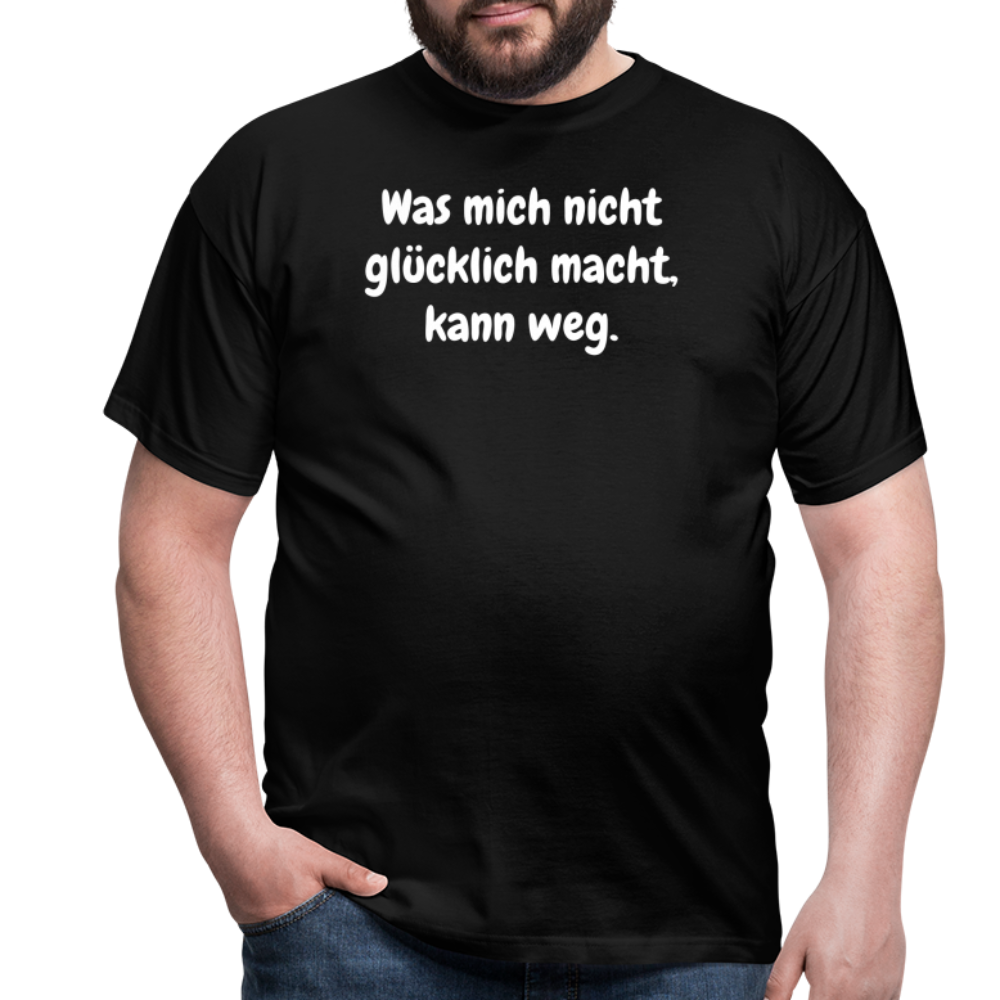Was mich nicht glücklich macht, kann weg. - Schwarz