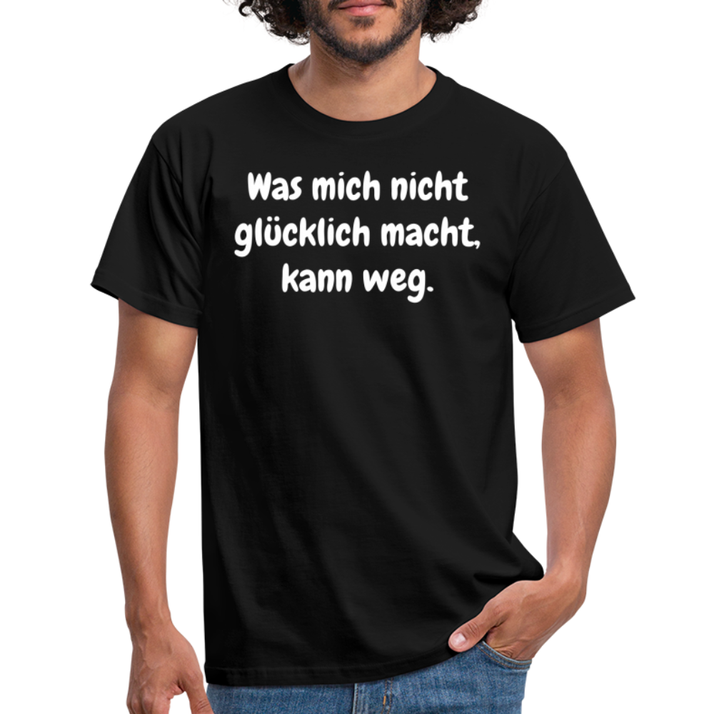 Was mich nicht glücklich macht, kann weg. - Schwarz
