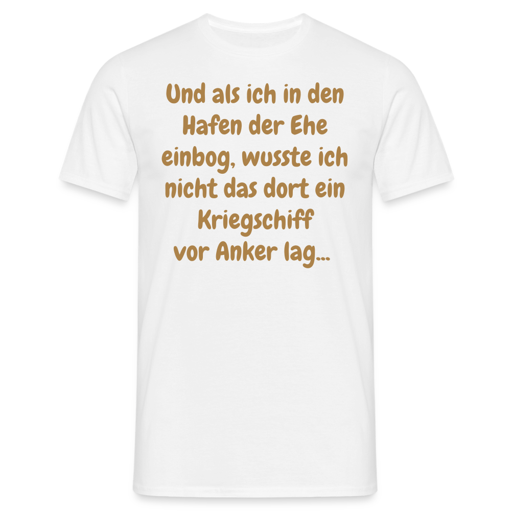 Und als ich in den Hafen der Ehe einbog, wusste ich nicht das dort ein Kriegschiff vor Anker lag... - weiß