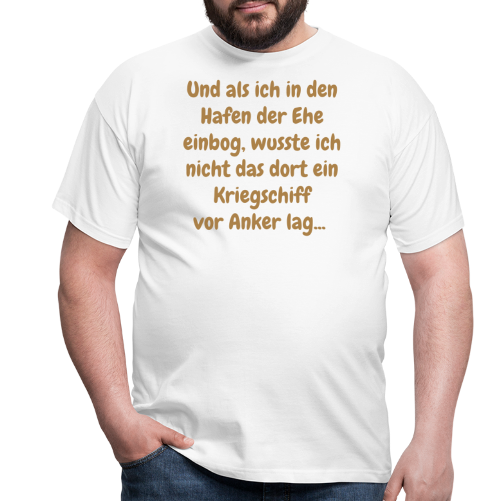 Und als ich in den Hafen der Ehe einbog, wusste ich nicht das dort ein Kriegschiff vor Anker lag... - weiß
