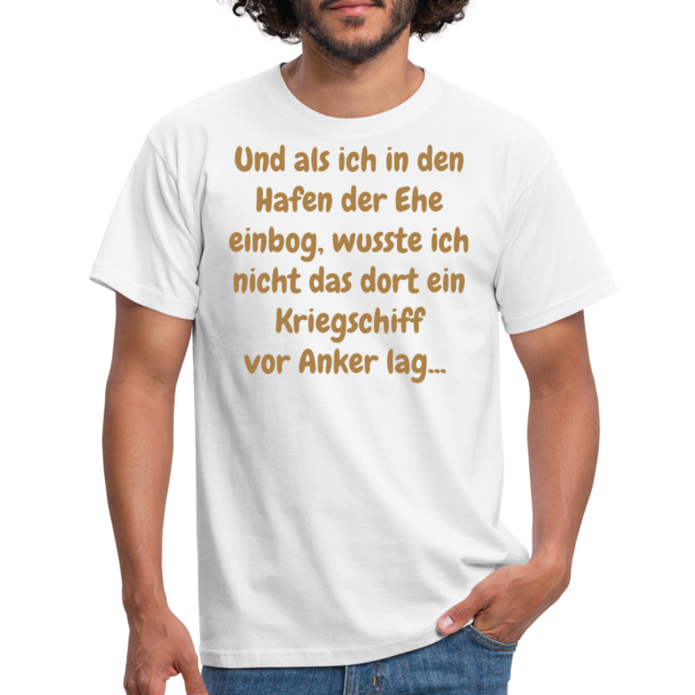 Und als ich in den Hafen der Ehe einbog, wusste ich nicht das dort ein Kriegschiff vor Anker lag... - weiß