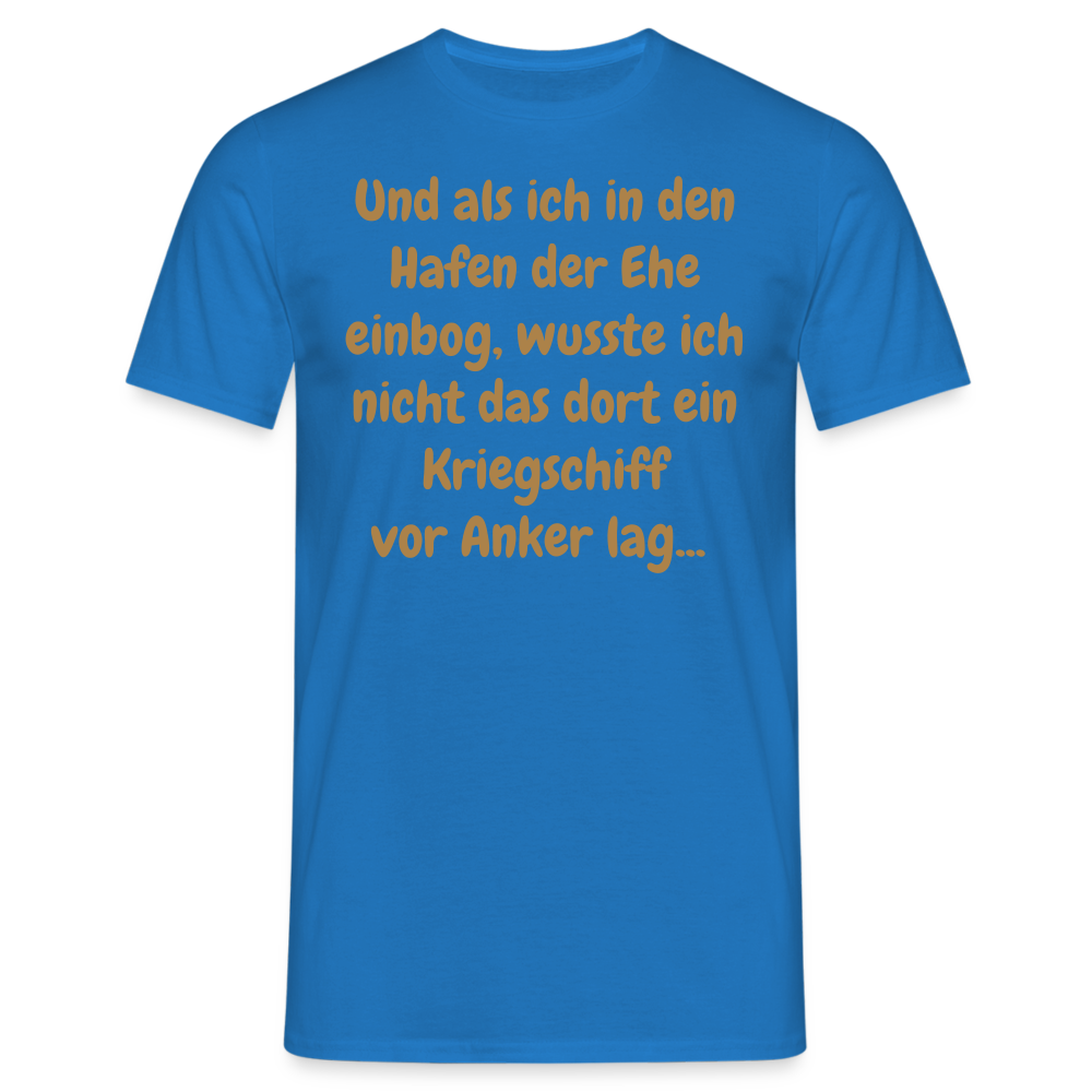 Und als ich in den Hafen der Ehe einbog, wusste ich nicht das dort ein Kriegschiff vor Anker lag... - Royalblau
