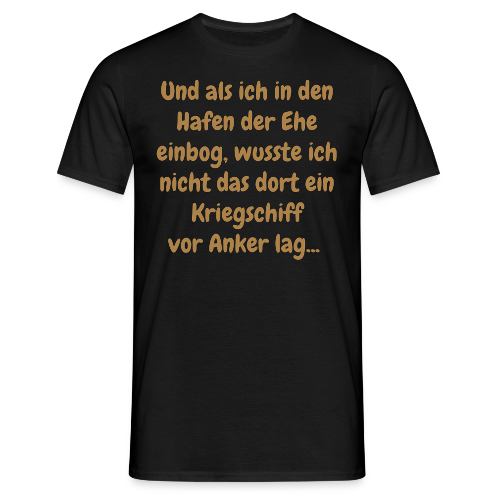 Und als ich in den Hafen der Ehe einbog, wusste ich nicht das dort ein Kriegschiff vor Anker lag... - Schwarz