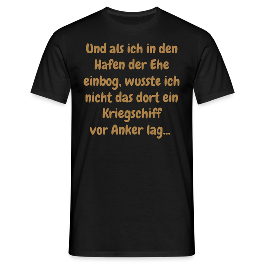 Und als ich in den Hafen der Ehe einbog, wusste ich nicht das dort ein Kriegschiff vor Anker lag... - Schwarz