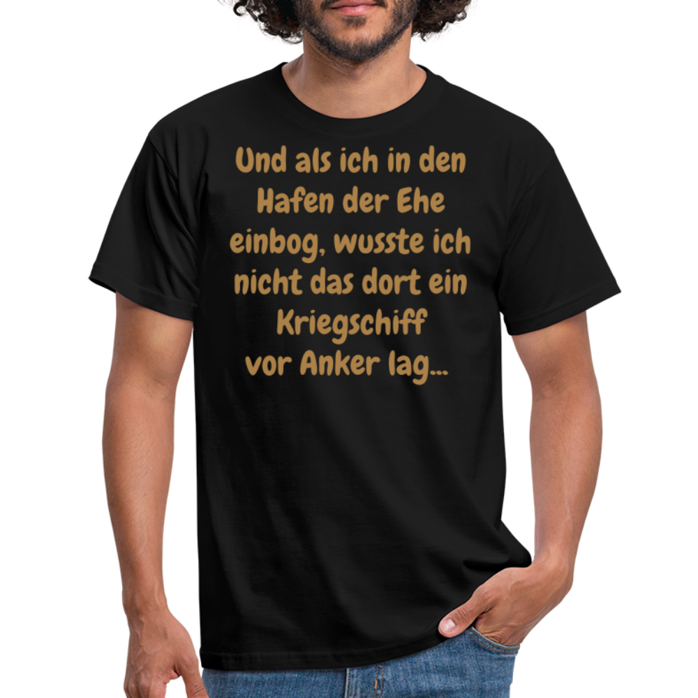 Und als ich in den Hafen der Ehe einbog, wusste ich nicht das dort ein Kriegschiff vor Anker lag... - Schwarz