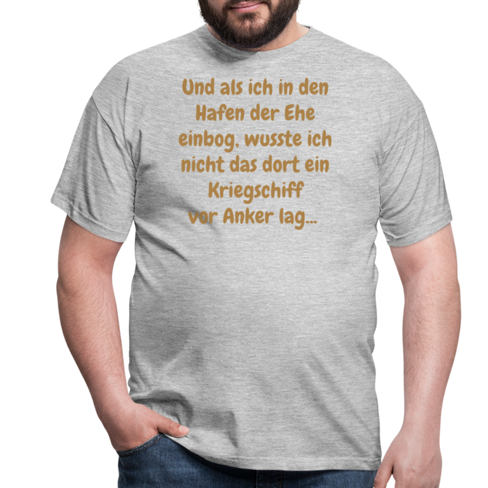 Und als ich in den Hafen der Ehe einbog, wusste ich nicht das dort ein Kriegschiff vor Anker lag... - Grau meliert