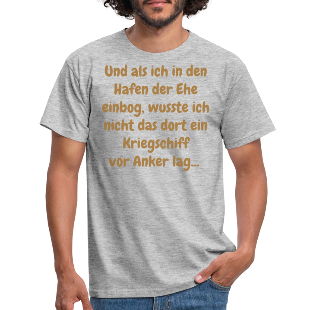 Und als ich in den Hafen der Ehe einbog, wusste ich nicht das dort ein Kriegschiff vor Anker lag... - Grau meliert