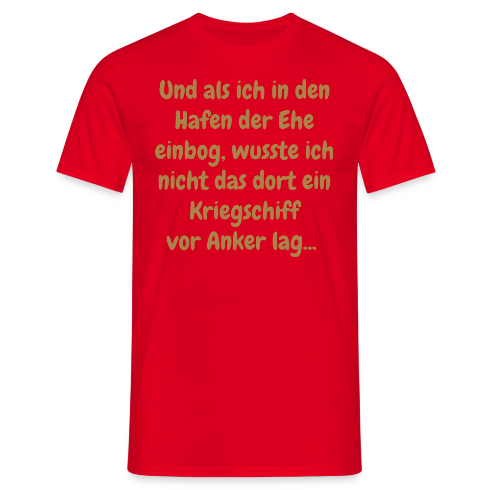 Und als ich in den Hafen der Ehe einbog, wusste ich nicht das dort ein Kriegschiff vor Anker lag... - Rot