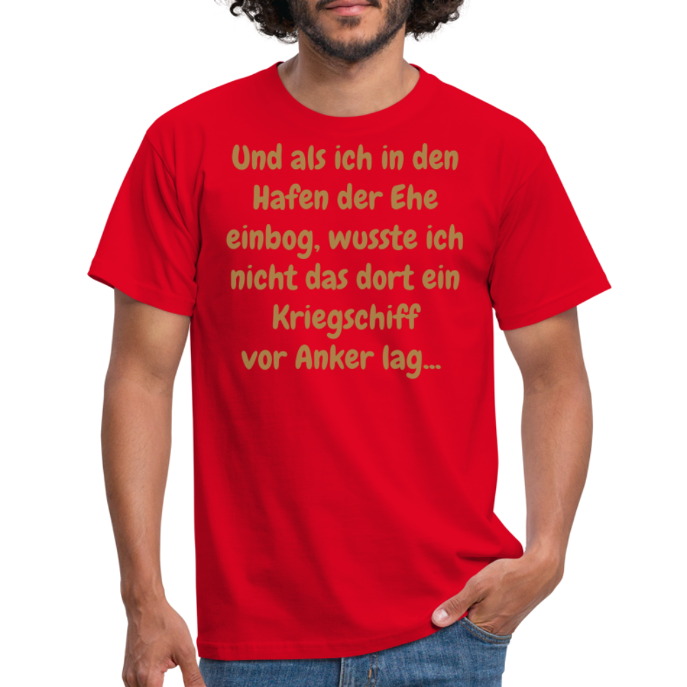 Und als ich in den Hafen der Ehe einbog, wusste ich nicht das dort ein Kriegschiff vor Anker lag... - Rot
