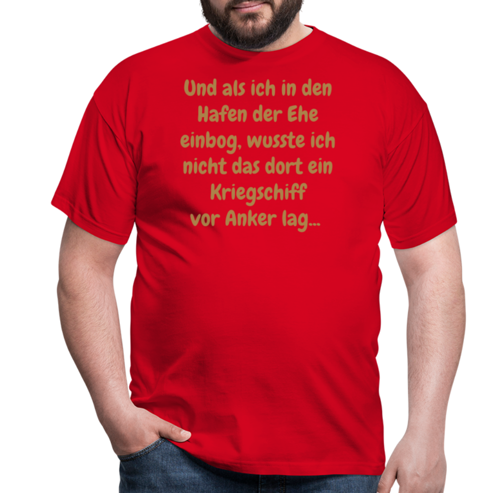 Und als ich in den Hafen der Ehe einbog, wusste ich nicht das dort ein Kriegschiff vor Anker lag... - Rot