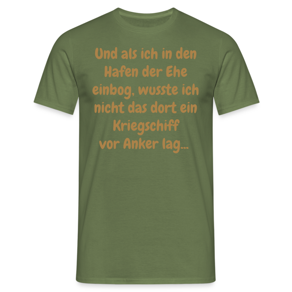 Und als ich in den Hafen der Ehe einbog, wusste ich nicht das dort ein Kriegschiff vor Anker lag... - Militärgrün
