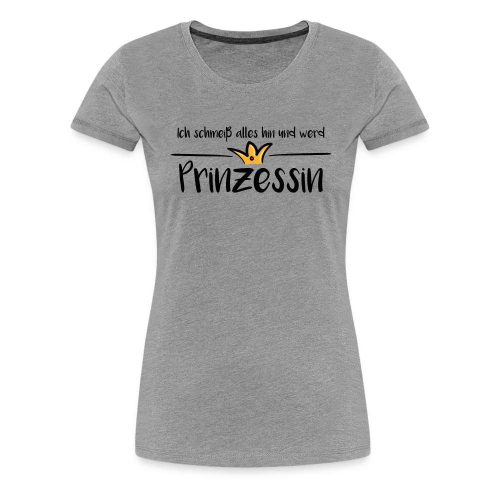 Ich schmeiß alles hin und werd Prinzessin - Grau meliert