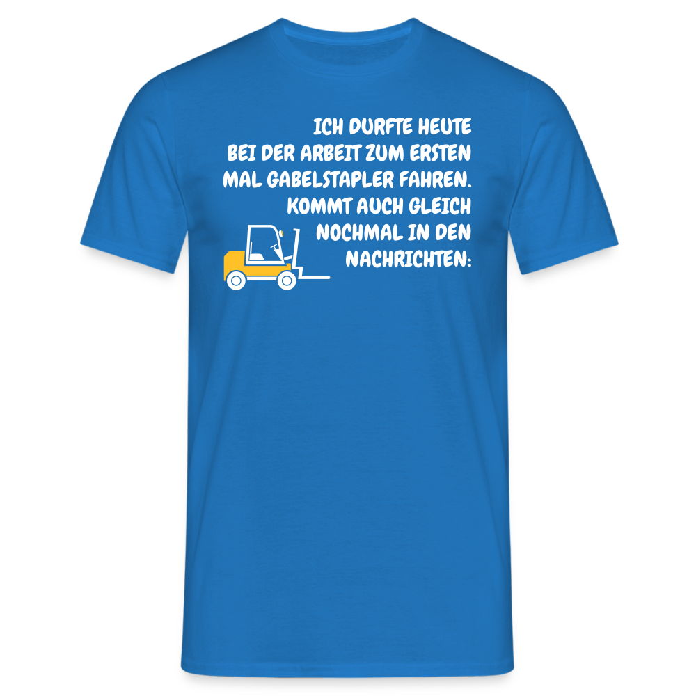 ICH DURFTE HEUTE BEI DER ARBEIT ZUM ERSTEN MAL GABELSTAPLER FAHREN. KOMMT AUCH GLEICH NOCHMAL IN DEN NACHRICHTEN: - Royalblau