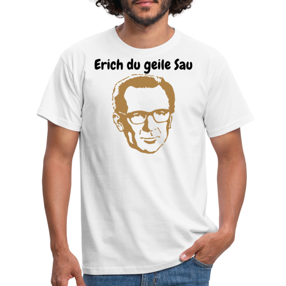 Erich du geile Sau - weiß